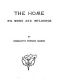 [Gutenberg 44481] • The home: its work and influence